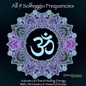 All 9 Solfeggio Frequencies: Activate Qi Flow and Healing Energy with OM Mantra and Powerful Drums