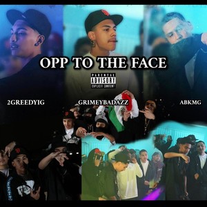 Opp To The Face (feat. 2GreedyIG & GrimeyBadAzz) [Explicit]