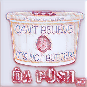 Can't Believe It's Not Butter: Da Push (Explicit)
