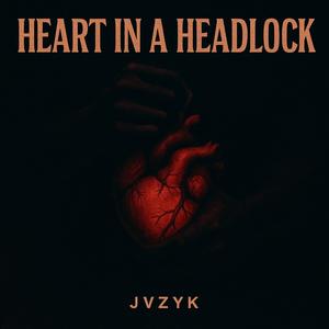 HEART IN A (HEADLOCK) (Explicit)