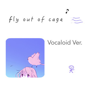fly out of cage (Vocaloid Ver.)