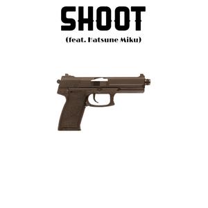 Shoot(feat. Hatsune Miku) (Explicit)