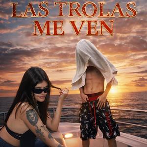 LAS TROLAS ME VEN (Explicit)
