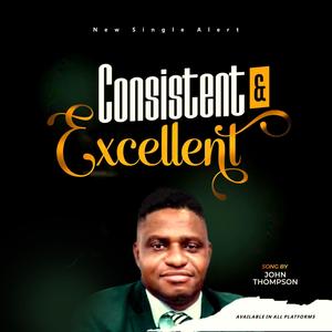 CONSISTENT & EXCELLENT