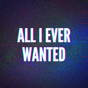 All I Ever Wanted (Explicit)