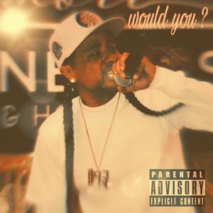 Would you? (Explicit)