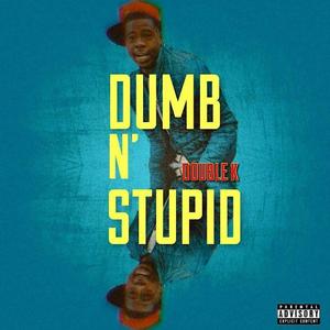 DUMB N STUPID (Explicit)