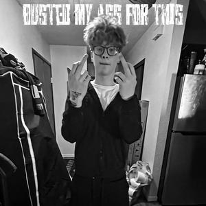Busted My Ass For This (Explicit)