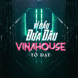 Vì Dầu Đưa Dâu (Vinahouse)