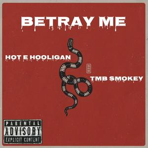 Betray Me(feat. TMB SMOKEY)
