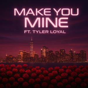 Make You Mine (feat. Tyler Loyal) (Explicit)