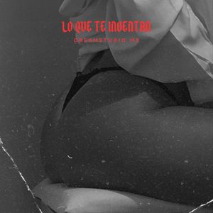 Lo Que Te Inventan (Explicit)