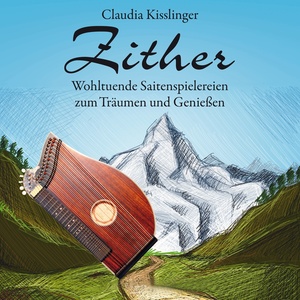 Zither (Wohltuende Saitenspielereien zum Träumen und Genießen)