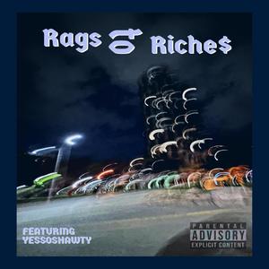 Rags to Riches (feat. Yessoshawty) [Explicit]