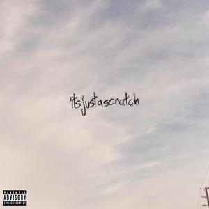 its just a scratch (Explicit)