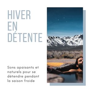 Hiver en détente: Sons apaisants et naturels pour se détendre pendant la saison froide