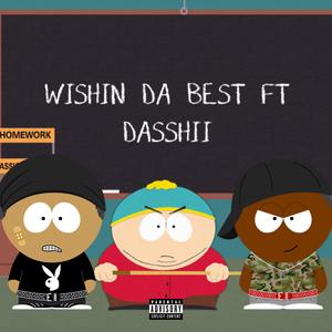 Wishin Da Best (feat. Dasshii) (Explicit)