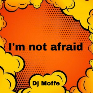 I´m not afraid