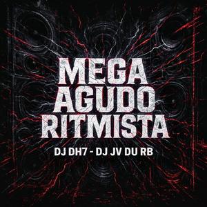 MEGA AGUDO RITMISTA (feat. DJ DH7 ORIGINAL|Explicit)