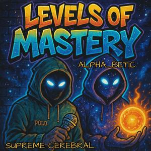 LEVELS OF MASTERY (feat. SUPREME CEREBRAL) (Explicit)