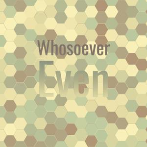 Whosoever Even