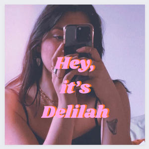 Hey, It's Delilah