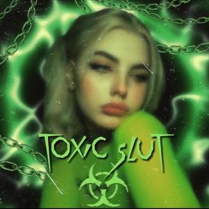 TOXIC SLUT (Explicit)