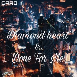 Diamond Heart & Done For Me(Caro Mashup)