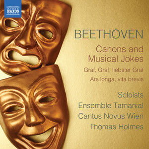 Beethoven, L. Van: Canons and Musical Jokes (Schlemmer, Tauber, Weiser, Ensemble Tamanial, Cantus Novus Wien, T. Holmes)