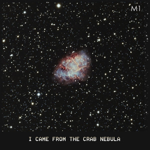 I Came from the Crab Nebula