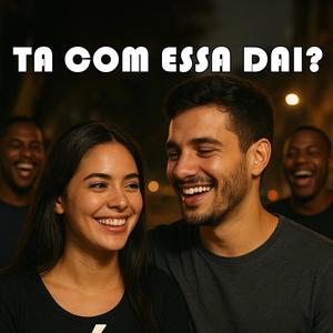 Ta com essa dai (Explicit)