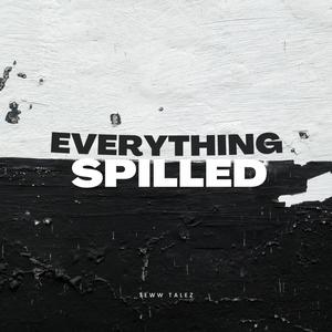 Everything Spilled (Explicit)