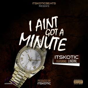 I Aint Got A Minute (feat LindinL)