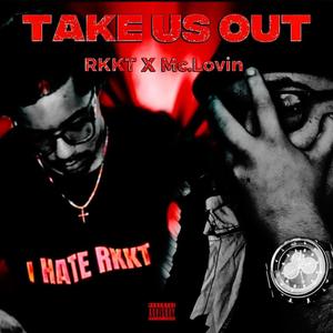TAKE US OUT (feat. Mc.lovin) (Explicit)