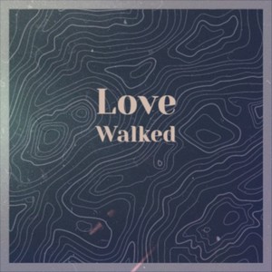 Love Walked