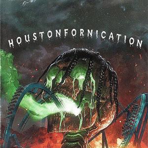 HOUSTONFORNICATION (Explicit)