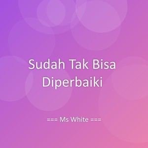 Sudah Tak Bisa Diperbaiki