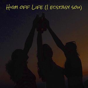 High Off Life (I Ecstasy Sou)