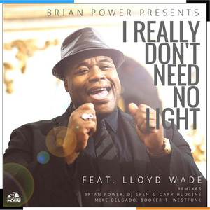 I Really Don't Need No Light (DJ Spen & Gary Hudgins Vocal Mix)