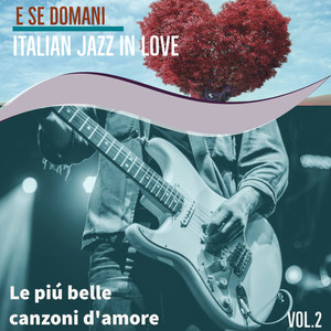 Italian Jazz in Love: Le più belle canzoni d'amore Vol.2 - E se domani