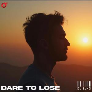 Dare To Lose (Dj Echo)