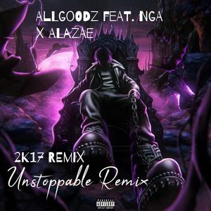 2017 UNSTOPPABLE REMIX (feat. NGA & ALAZAE) (Explicit)