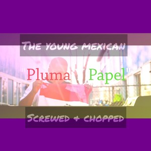 Pluma Y Papel Screwed and Chopped