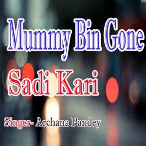 Mummy Bin Gone Sadi Kare