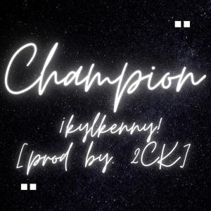 Champion (feat. ¡kylkenny! & 2CK) (Explicit)