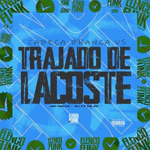 DJ V7 da ZO - Cabeça Branca Vs Trajado de Lacoste (Explicit)