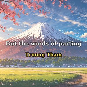 But the words of parting