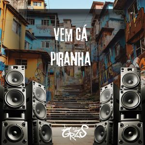 Vem Cá Piranha (Explicit)