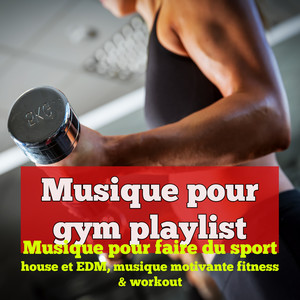 Musique pour gym playlist - Musique pour faire du sport, house et EDM, musique motivante fitness & workout