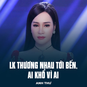 LK Thương Nhau Tới Bến, Ai Khổ Vì Ai